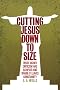 Cutting Jesus Down to Size