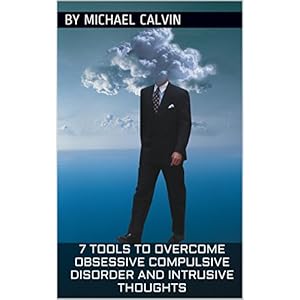 7 Tools to Overcome Obsessive Compulsive Disorder and Intrusive Thoughts