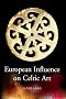 European Influence on Celtic Art: Patrons and Artists