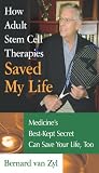 How Adult Stem Cell Therapies Saved My Life: Medicine's Best-Kept Secret Can Save Your Life, Too