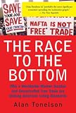 The Race To The Bottom: Why A Worldwide Worker Surplus And Uncontrolled Free Trade Are Sinking American Living Standards