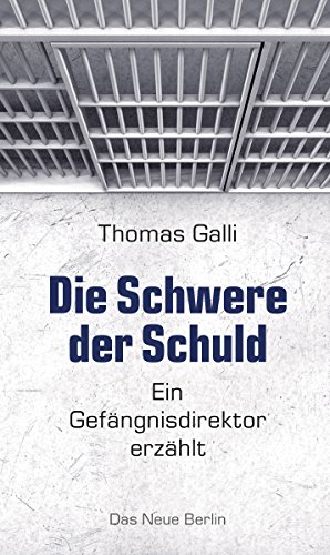 Die Schwere der Schuld: Ein Gefängnisdirektor erzählt (German Edition)