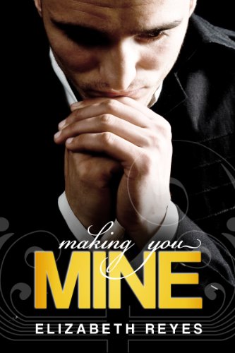 Making You Mine (The Moreno Brothers) by Elizabeth Reyes