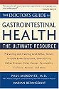 The Doctor's Guide to Gastrointestinal Health: Preventing and Treating Acid Reflux, Ulcers, Irritable Bowel Syndrome, Diverticulitis, Celiac Disease, Colon ... Pancreatitis, Cirrhosis, Hernias and more