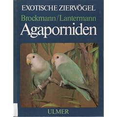 Agaporniden. Haltung, Zucht und Farbmutation der Unzertrennlichen