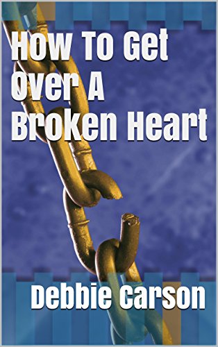 How To Get Over A Broken Heart