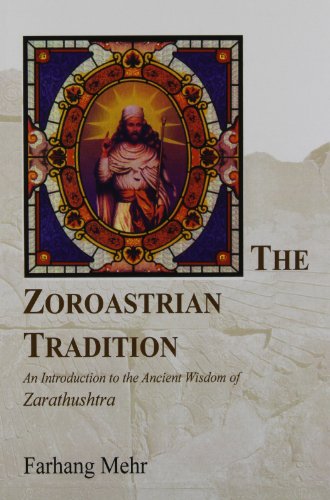 The Zoroastrian Tradition: An Introduction to the Ancient Wisdom of Zarathushtra (vols 1 and 2)