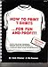 How To Print T-Shirts...For Fun and Profit, First Edition 1978 (First Edition)