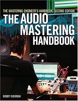 The Mastering Engineer's Handbook: The Audio Mastering Handbook