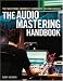 The Mastering Engineer's Handbook: The Audio Mastering Handbook