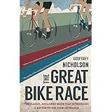 the great bike race the classic acclaimed book that introduced a nation to the tour de france