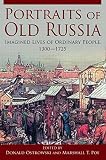 Portraits of old Russia : imagined lives of ordinary people, 1300-1725