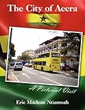 The City of Accra - A Pictorial Visit (Eric Maclean Ntiamoah)