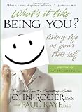 What's It Like Being You?: Living Life as Your True Self!
