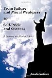 From Failure and Moral Weakness to Self-pride and Success: A Story of an Alcohol Addict