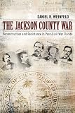 The Jackson County War: Reconstruction and Resistance in Post-Civil War Florida