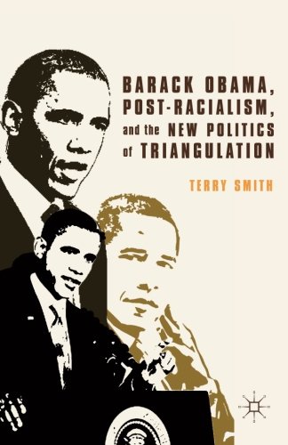 Barack Obama, Post-Racialism, and the New Politics of Triangulation