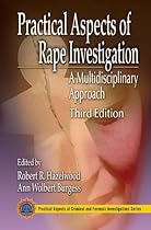 Practical Aspects of Rape Investigation: A Multidisciplinary Approach, Third Edition (Practical Aspects of Criminal & Forensic Investigations)