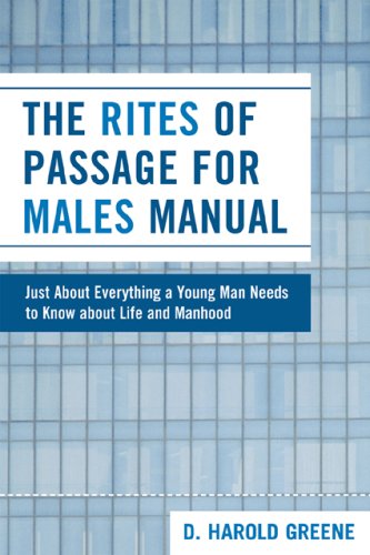 The Rites of Passage for Males Manual: Just About Everything a Young Man Needs to Know About Life and Manhood