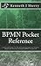 BPMN Pocket Reference: A Practical Guide To The International Business Process Model And Notation Standard BPMN Version 2.0