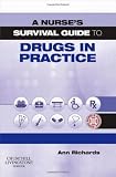 A Nurses Survival Guide to Drugs in Practice, 1e