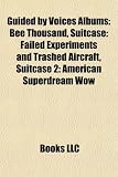 Guided by Voices Albums: Bee Thousand, Suitcase: Failed Experiments and Trashed Aircraft, Suitcase 2: American Superdream Wow