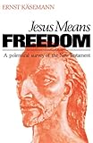 Jesus means freedom: a polemical survey of the New Testament