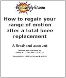 How to regain your range of motion after a total knee replacement-A firsthand account
