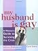 My Husband Is Gay: A Woman's Guide to Surviving the Crisis