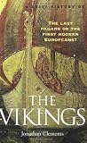 A Brief History of the Vikings: The Last Pagans or the First Modern Europeans? (Brief History Series)