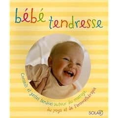 B�b� tendresse : Conseils et gestes tendres autour du massage, du yoga et de l'aromath�rapie