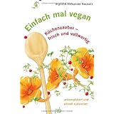 Einfach mal vegan: K�chenzauber - frisch und vollwertig, unkompliziert und schnell zubereitetvon "Ingrid Neukert"