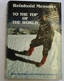 To the top of the world : alpine challenges in the Himalaya and Karakoram
