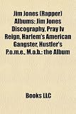 Jim Jones (Rapper) Albums: Jim Jones Discography, Pray Iv Reign, Harlem's American Gangster, Hustler's P.o.m.e., M.o.b.: the Album