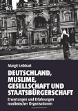 Deutschland, Muslime, Gesellschaft und Staatsbürgerschaft : Erwartungen und Erfahrungen muslimischer Organisationen