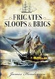 FRIGATES, SLOOPS AND BRIGS