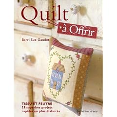 Quilt � Offrir : Tissu et feutre, 25 superbes projets rapides ou plus �labor�s