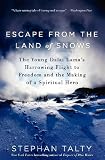Escape from the Land of Snows: The Young Dalai Lama's Harrowing Flight to Freedom and the Making of a Spiritual Hero