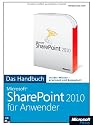 Microsoft SharePoint 2010 f&uuml;r Anwender - Das Handbuch: Das ganze Softwarewissen
