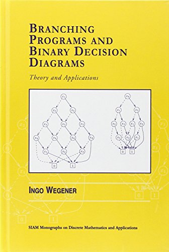 Branching Programs and Binary Decision Diagrams: Theory and Applications (Monographs on Discrete Mathematics and Applications), by Ingo We
