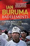 Bad elements : Chinese rebels from Los Angeles to Beijing