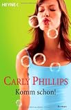 Komm schon!: Roman - Carly Phillips