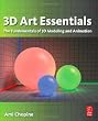 3D Art Essentials: The Fundamentals of 3D Modeling, Texturing, and Animation