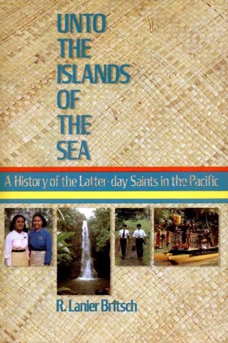 Unto the Islands of the Sea: A History of the Latter-day Saints in the Pacific