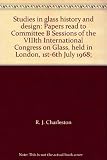 Studies in glass history and design : papers read to Committee B Sessions of the VIIIth International Congress on Glass, held in London, 1st-6th July 1968