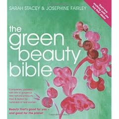 The Green Beauty Bible - completely updated with lots of gorgeous new natural producrs tried & tested by hundreds of real women