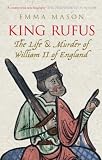 King Rufus: The Life and Mysterious Death of William II of England