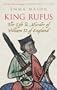 King Rufus: The Life and Mysterious Death of William II of England