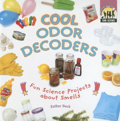 Cool Odor Decoders: Fun Science Projects About Smells (Cool Science)
