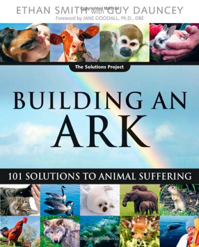 building an ark 101 solutions to animal suffering the solutions series